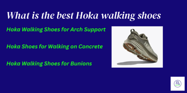 Best Hoka Walking Shoes for Arch Support, Bunions, and walking on Concrete